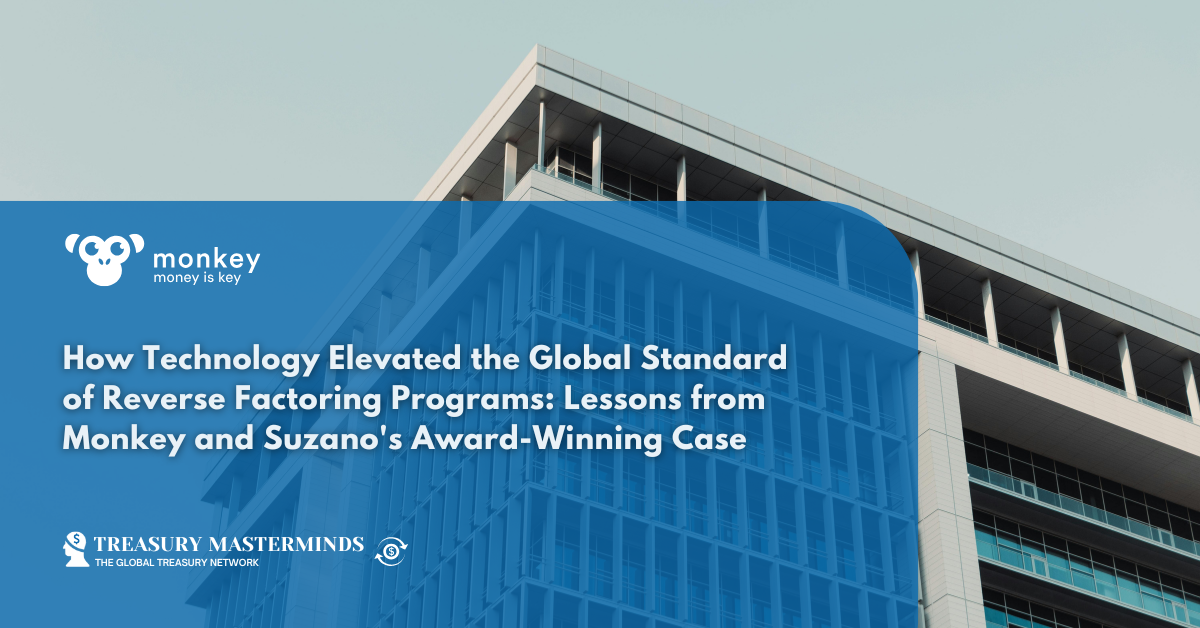 How Technology Elevated the Global Standard of Reverse Factoring Programs: Lessons from Monkey and Suzano&rsquo;s Award-Winning Case