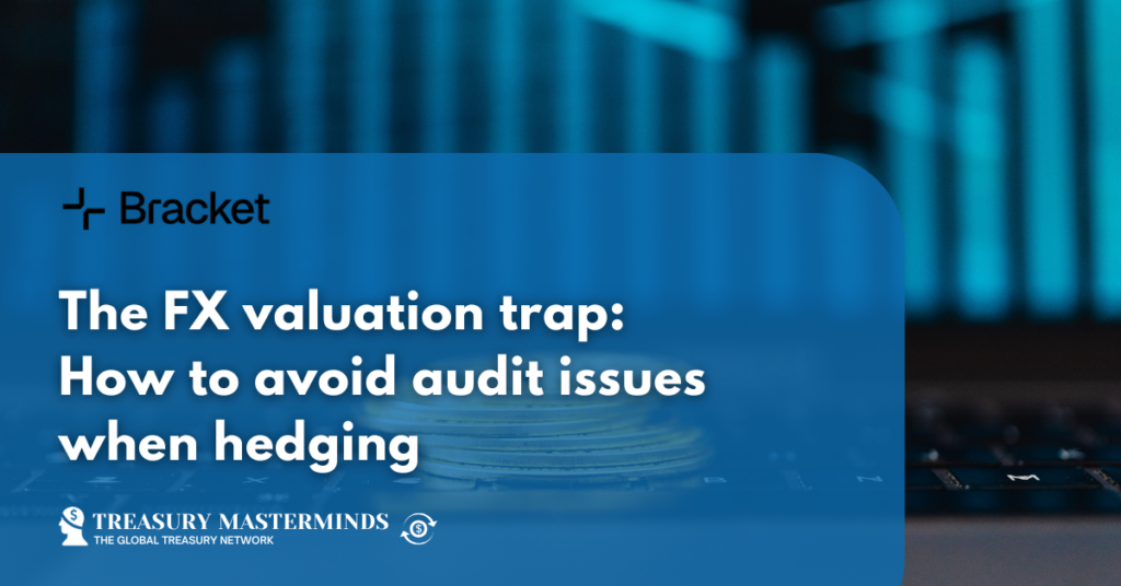 The FX valuation trap: How to avoid audit issues when hedging