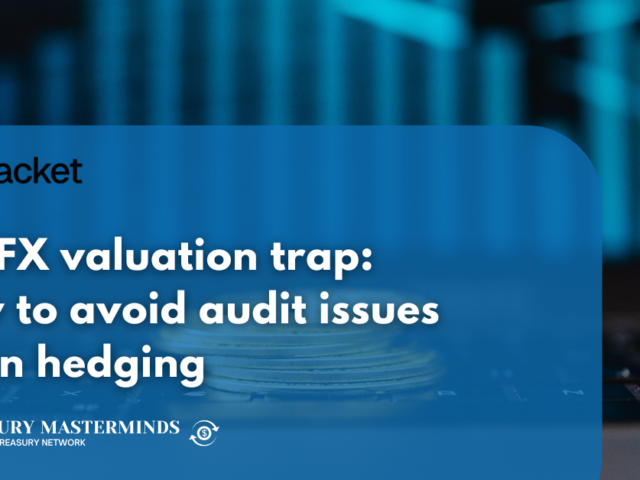 The FX valuation trap: How to avoid audit issues when hedging