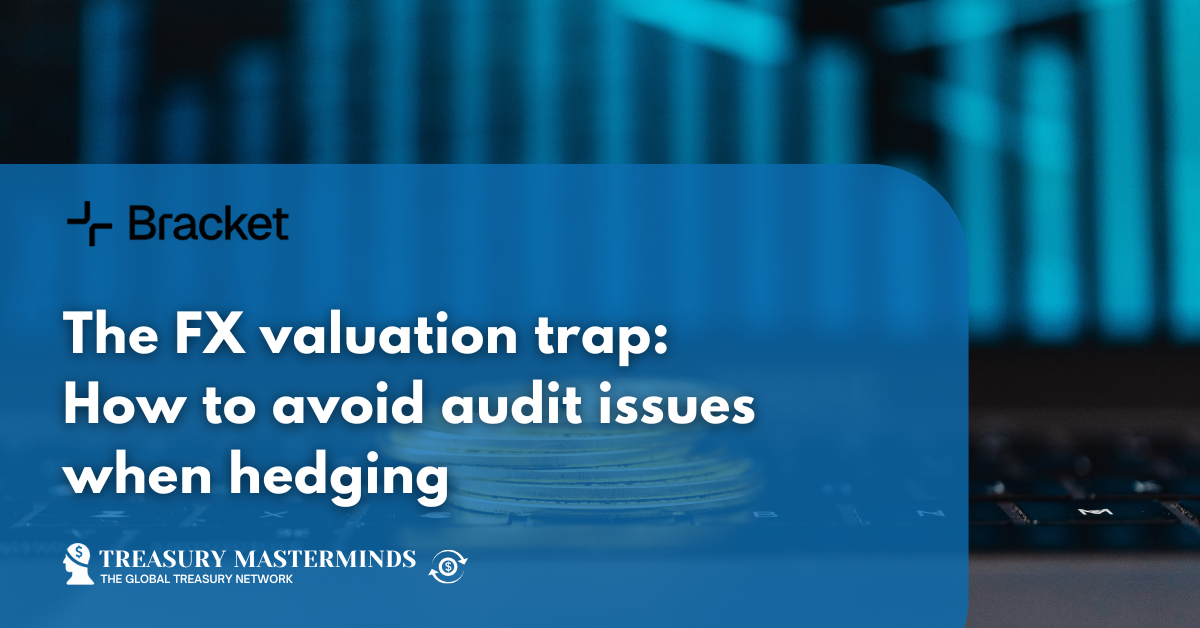 The FX valuation trap: How to avoid audit issues when hedging